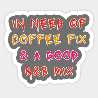 Need Coffee Fix R&B Music Mix Sticker